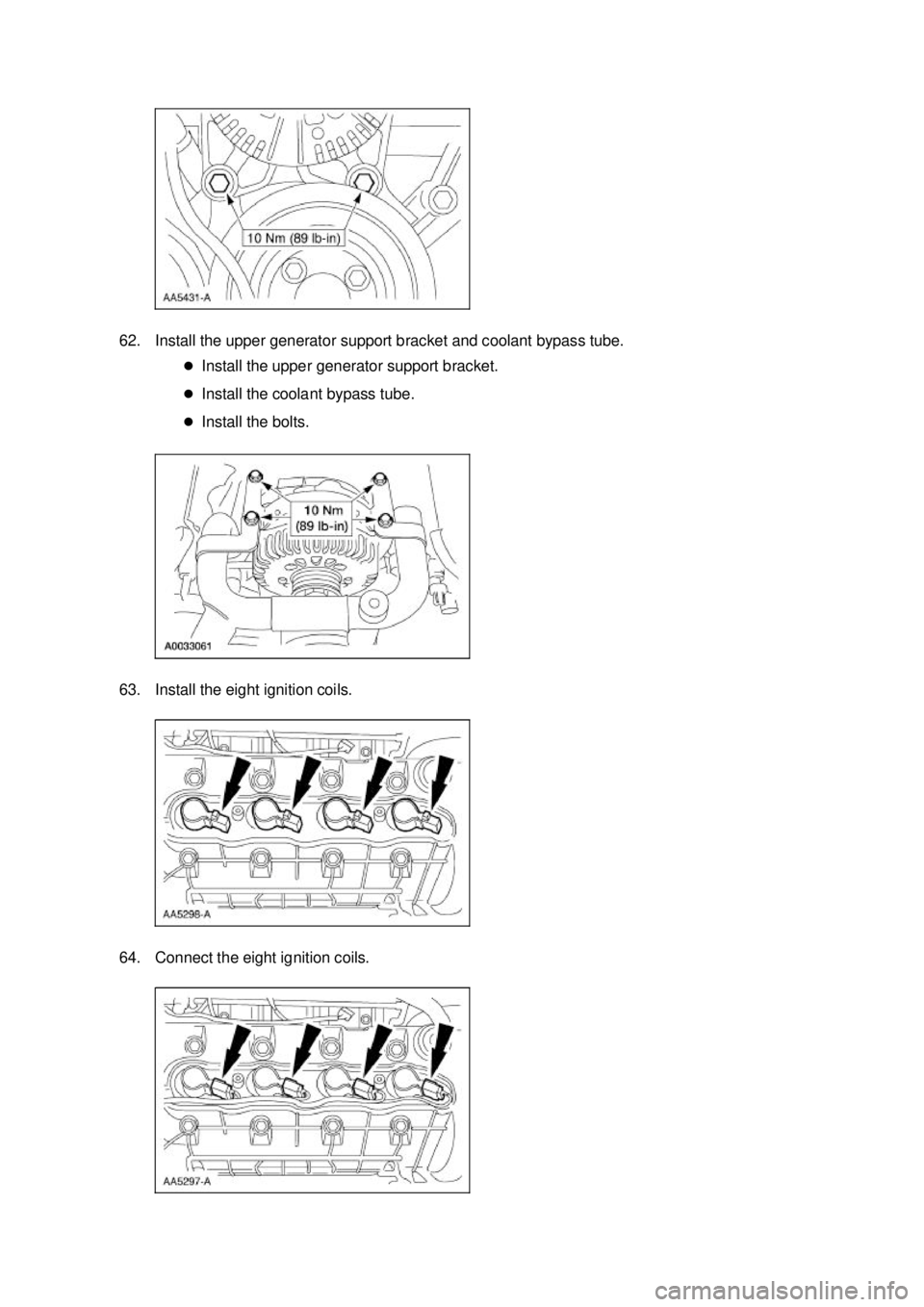 FORD MUSTANG 2003 Owners Manual 62. Install the upper generator support bracket and coolant bypass tube. 
�zInstall the upper generator support bracket. 
�z Install the coolant bypass tube. 
�z Install the bolts. 
63. Install the ei