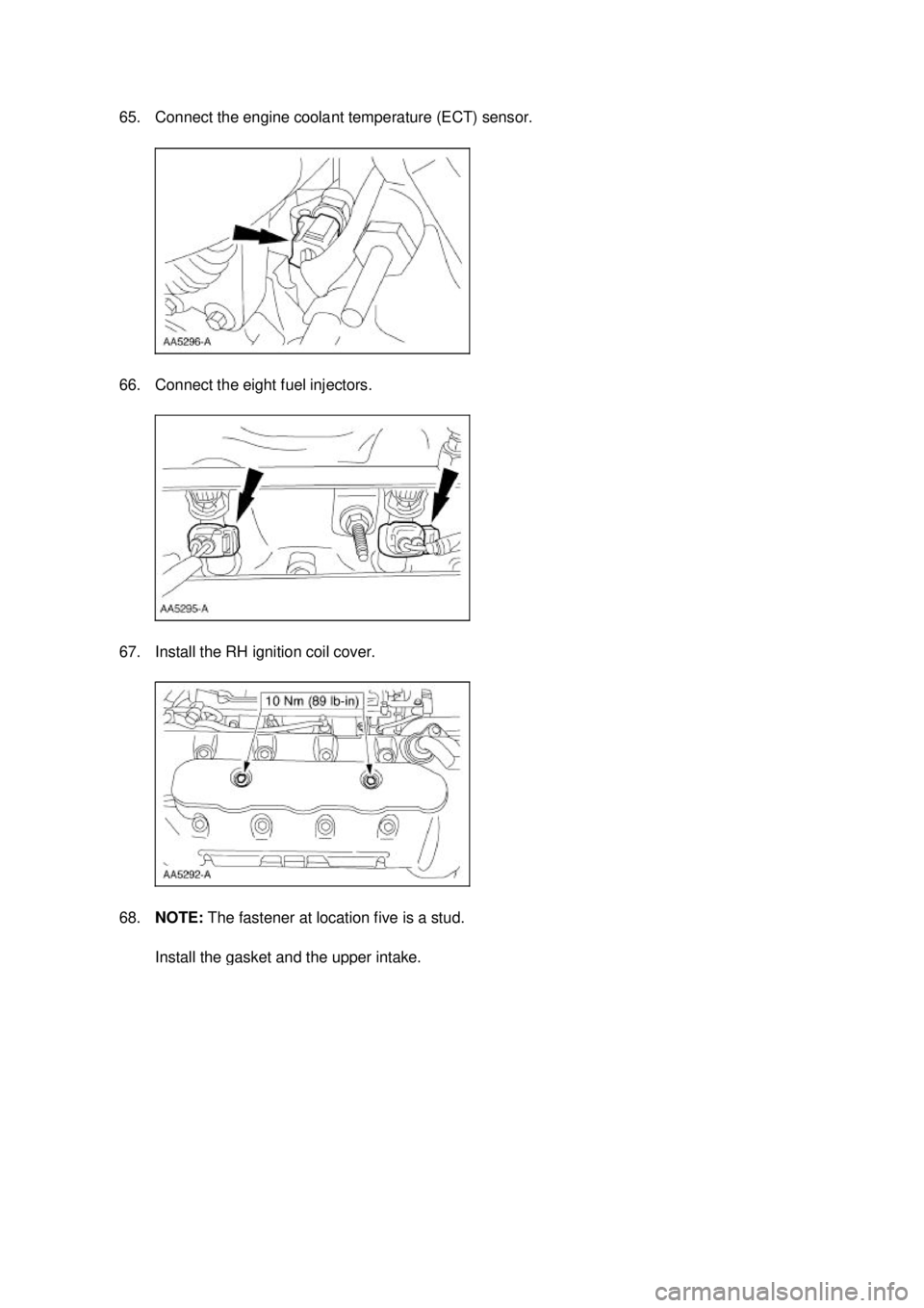 FORD MUSTANG 2003  Workshop Manual 65. Connect the engine coolant temperature (ECT) sensor. 
66. Connect the eight fuel injectors. 
67. Install the RH ignition coil cover. 
68.
NOTE:  The fastener at location five is a stud.  Install t
