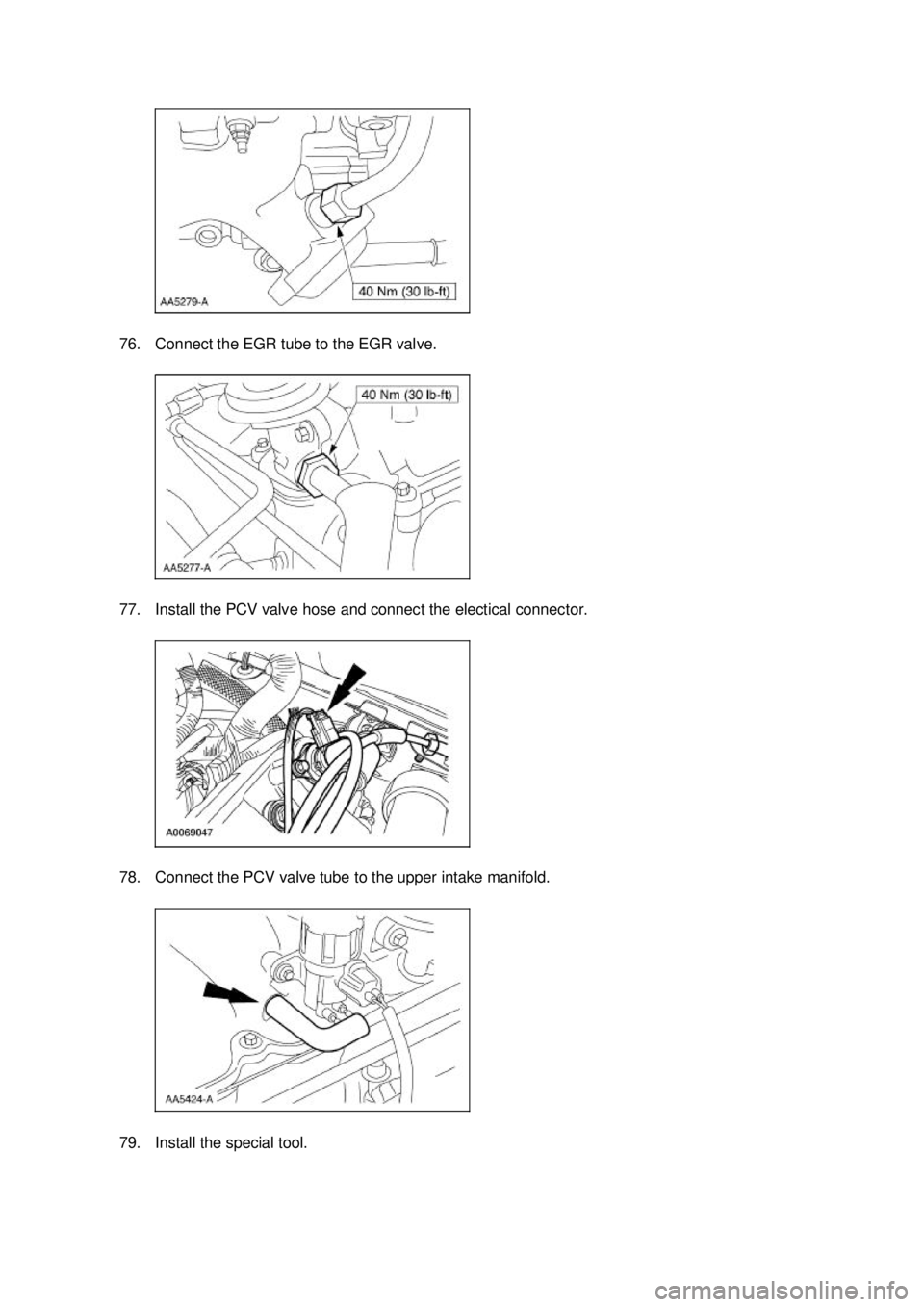 FORD MUSTANG 2003  Workshop Manual 76. Connect the EGR tube to the EGR valve. 
77. Install the PCV valve hose and connect the electical connector. 
78. Connect the PCV valve tube to the upper intake manifold. 
79. Install the special t