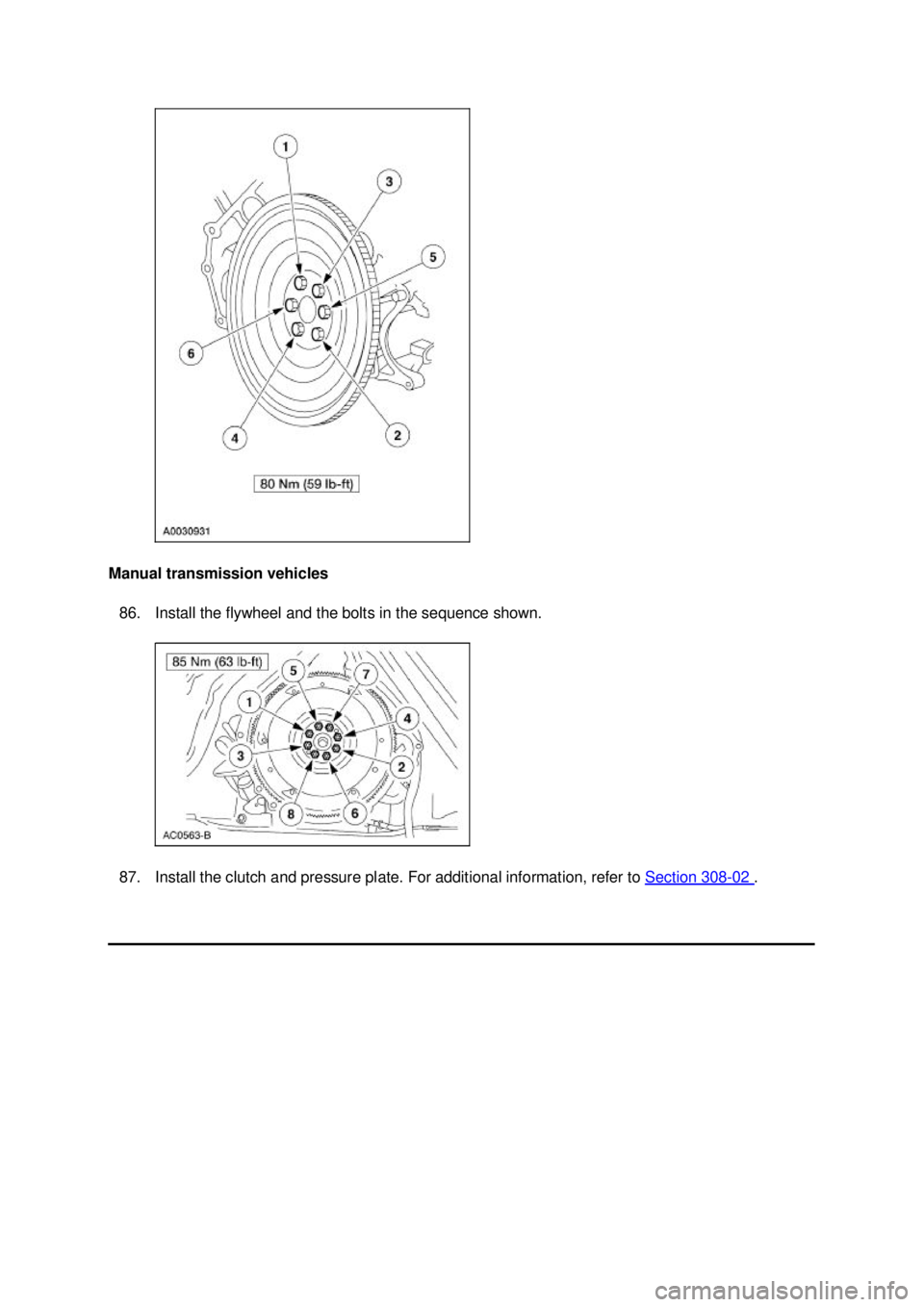 FORD MUSTANG 2003 Service Manual Manual transmission vehicles 
86. Install the flywheel and the bolts in the sequence shown. 
87. Install the clutch and pressure plate. For additional information, refer to  Section 308 - 02  . Klj