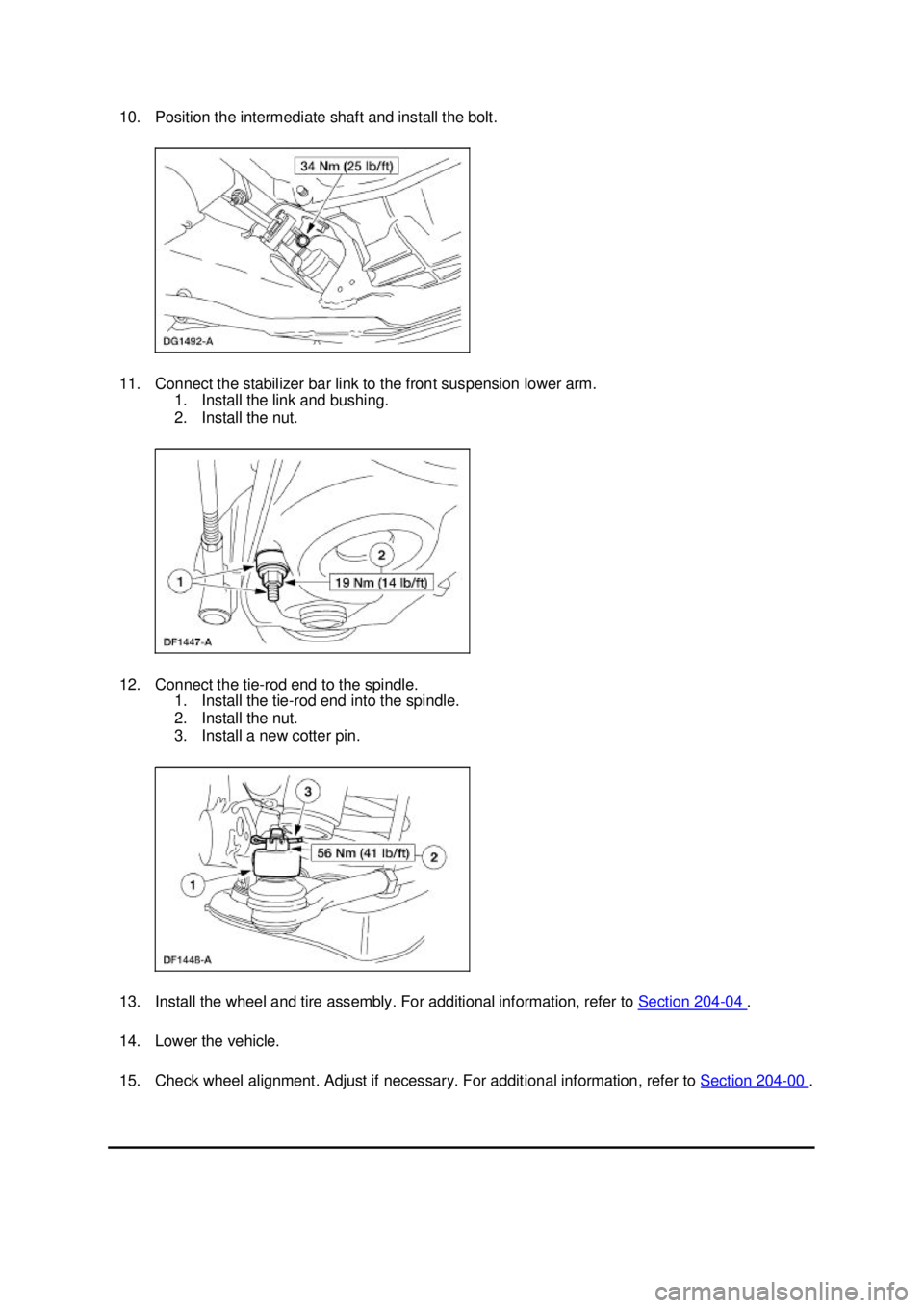 FORD MUSTANG 2003 User Guide 10. Position the intermediate shaft and install the bolt. 
11. Connect the stabilizer bar link to the front suspension lower arm. 
1. Install the link and bushing. 
2. Install the nut. 
12. Connect th