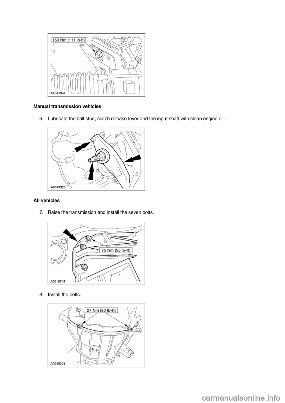 FORD MUSTANG 2003  Workshop Manual Manual transmission vehicles 
6. Lubricate the ball stud, clutch release lever and the input shaft with clean engine oil. 
All vehicles  7. Raise the transmission and install the seven bolts. 
8. Inst