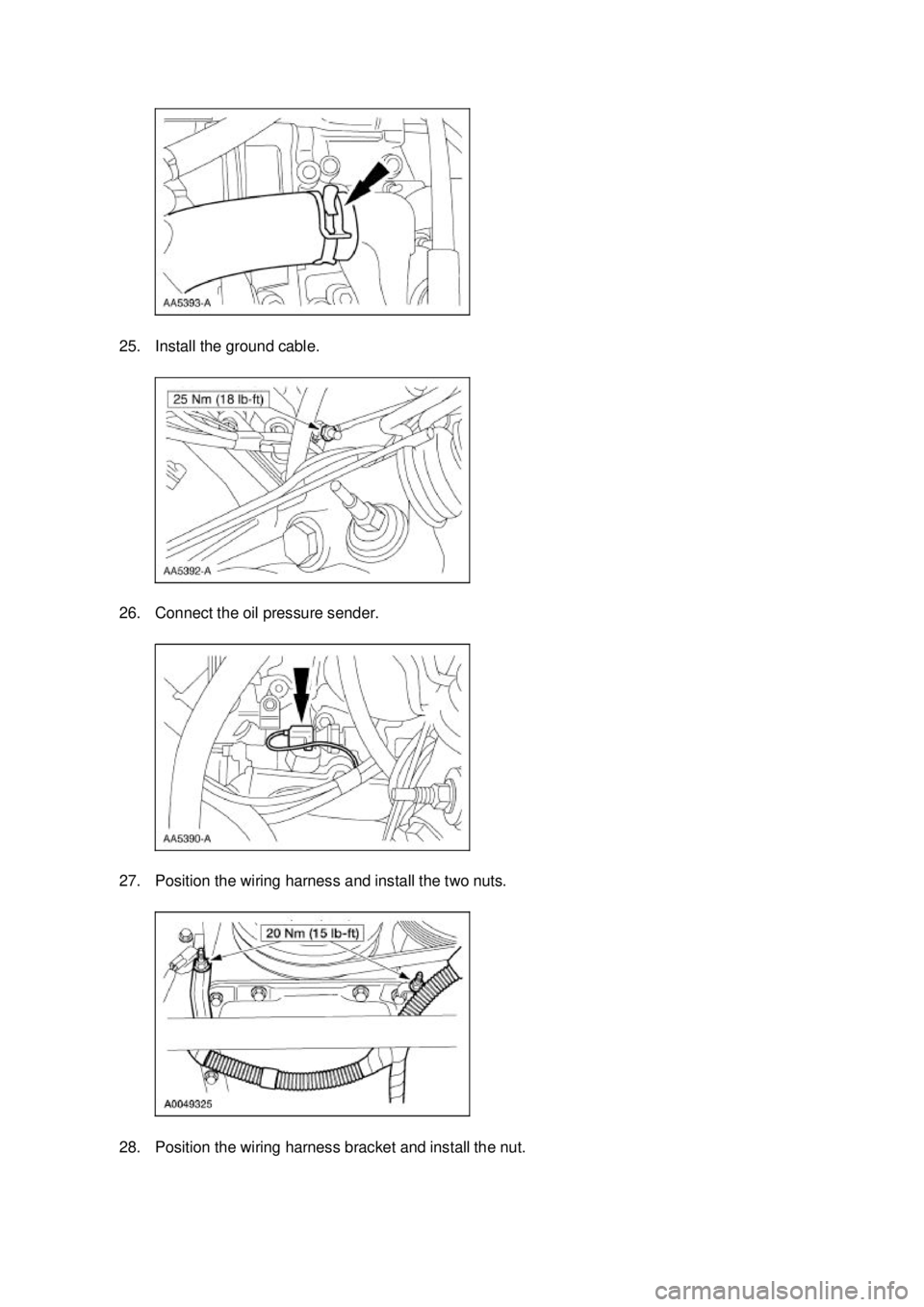 FORD MUSTANG 2003  Workshop Manual 25. Install the ground cable. 
26. Connect the oil pressure sender. 
27. Position the wiring harness and install the two nuts. 
28. Position the wiring harness bracket and install the nut.  Klj .  