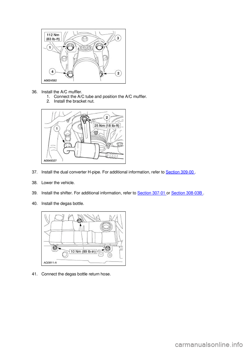 FORD MUSTANG 2003  Workshop Manual 36. Install the A/C muffler. 
1. Connect the A/C tube and position the A/C muffler. 
2. Install the bracket nut. 
37. Install the dual converter H- pipe. For additional information, refer to  Section 