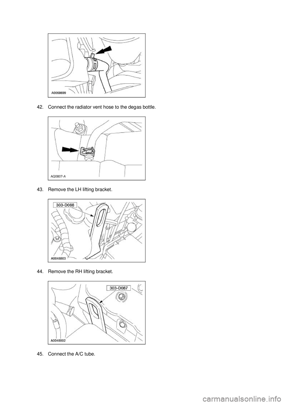 FORD MUSTANG 2003 Service Manual 42. Connect the radiator vent hose to the degas bottle. 
43. Remove the LH lifting bracket. 
44. Remove the RH lifting bracket. 
45. Connect the A/C tube.  Klj .  12 ba
  182003 Mustang Workshop 