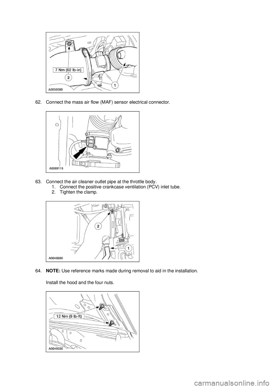 FORD MUSTANG 2003  Workshop Manual 62. Connect the mass air flow (MAF) sensor electrical connector. 
63. Connect the air cleaner outlet pipe at the throttle body. 
1. Connect the positive crankcase ventilation (PCV) inlet tube. 
2. Tig