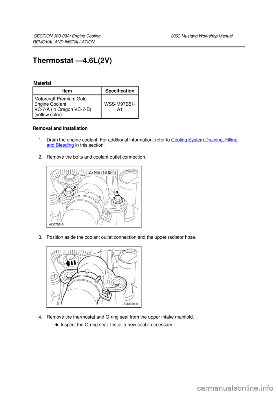 FORD MUSTANG 2003  Workshop Manual REMOVAL AND INSTALLATION 
Thermostat —
4.6L(2V) 
Removal and Installation  1. Drain the engine coolant. For additional information, refer to  Cooling System Draining, Filling and Bleeding  in this s