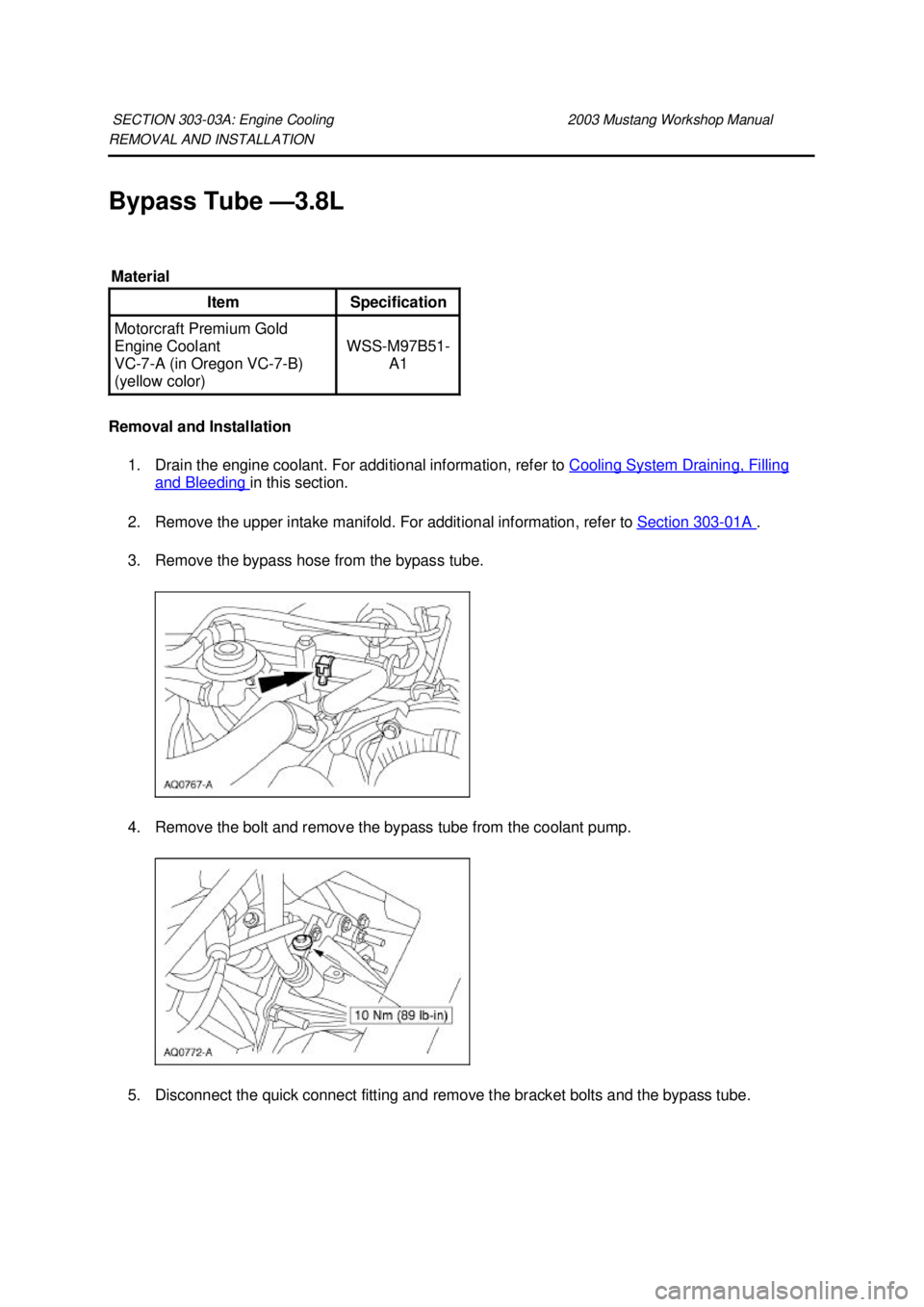 FORD MUSTANG 2003  Workshop Manual REMOVAL AND INSTALLATION 
Bypass Tube —
3.8L 
Removal and Installation  1. Drain the engine coolant. For additional information, refer to  Cooling System Draining, Filling and Bleeding  in this sect