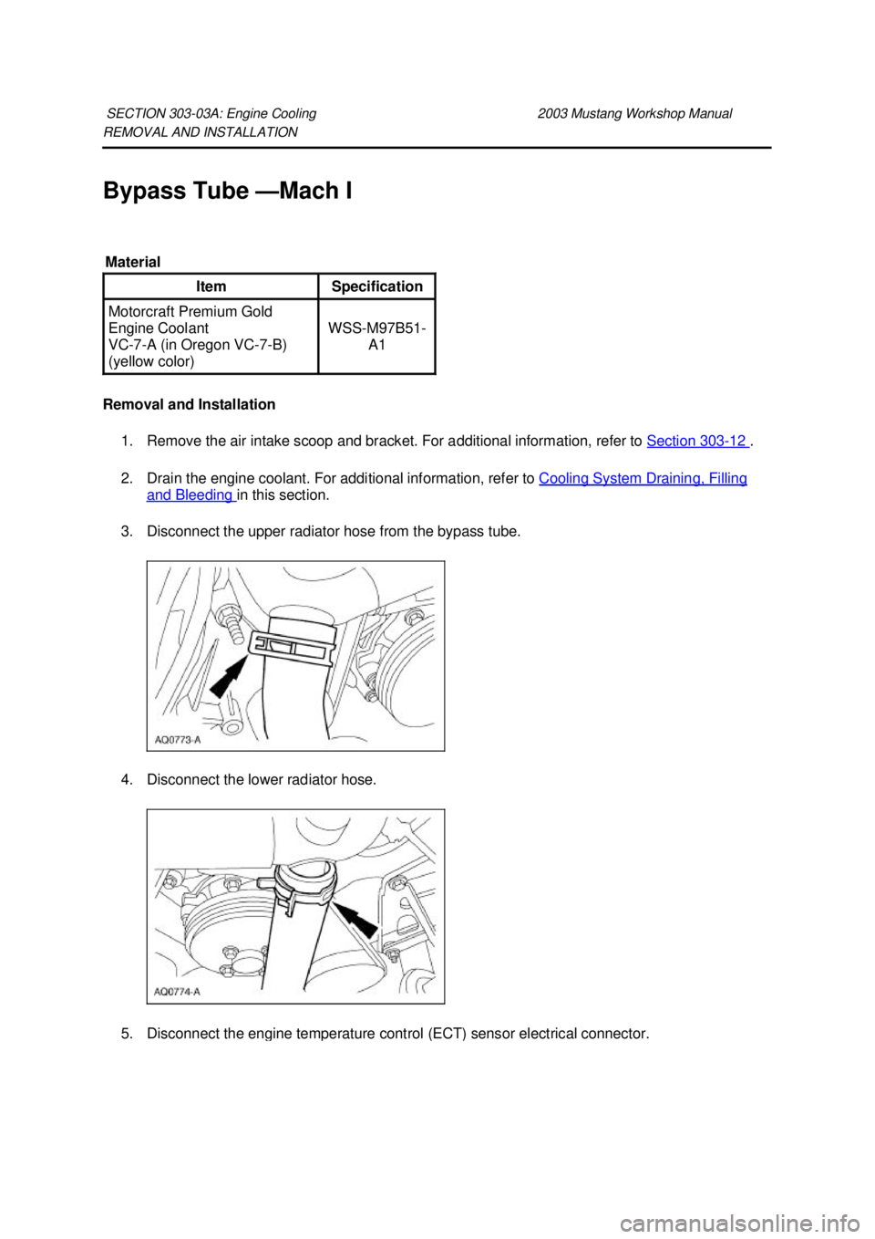 FORD MUSTANG 2003  Workshop Manual REMOVAL AND INSTALLATION 
Bypass Tube —
Mach I 
Removal and Installation  1. Remove the air intake scoop and bracket. For additional information, refer to  Section 303 - 12  . 
2. Drain the engine c