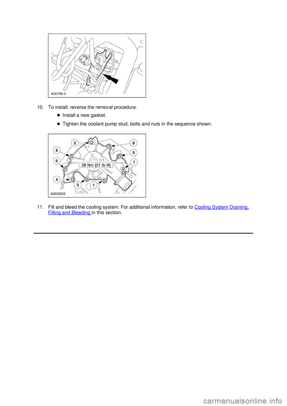 FORD MUSTANG 2003  Workshop Manual 10. To install, reverse the removal procedure. 
�zInstall a new gasket. 
�z Tighten the coolant pump stud, bolts and nuts in the sequence shown. 
11. Fill and bleed the cooling system. For additional 