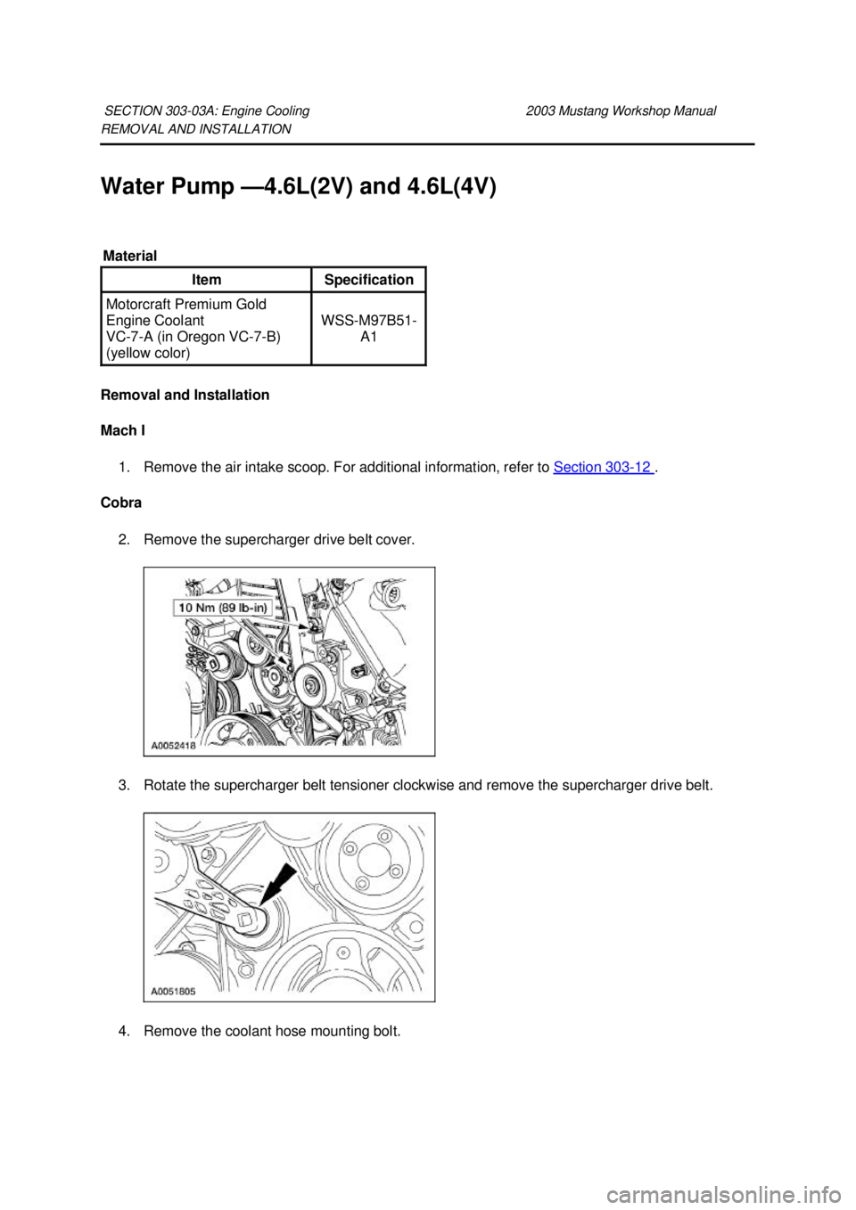 FORD MUSTANG 2003 Service Manual REMOVAL AND INSTALLATION
Water Pump —
4.6L(2V) and 4.6L(4V)
Removal and Installation
Mach I 1. Remove the air intake scoop. For additional information, refer to Section 303 - 12 .
Cobra
2. R FORD MUSTANG 2003 Service Manual REMOVAL AND INSTALLATION
Water Pump —
4.6L(2V) and 4.6L(4V)
Removal and Installation
Mach I 1. Remove the air intake scoop. For additional information, refer to Section 303 - 12 .
Cobra
2. R
