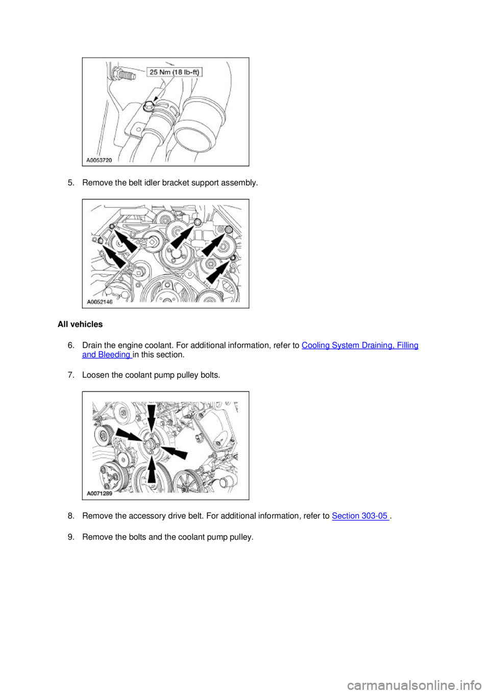 FORD MUSTANG 2003 Owners Manual 5. Remove the belt idler bracket support assembly.
All vehicles 6. Drain the engine coolant. For additional information, refer to Cooling System Draining, Filling and Bleeding in this section.
7. FORD MUSTANG 2003 Owners Manual 5. Remove the belt idler bracket support assembly.
All vehicles 6. Drain the engine coolant. For additional information, refer to Cooling System Draining, Filling and Bleeding in this section.
7.