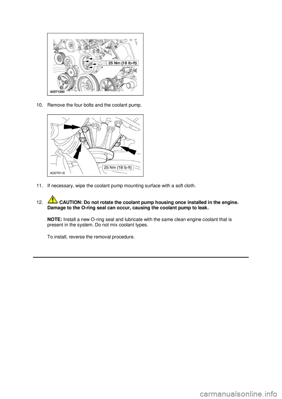 FORD MUSTANG 2003 Owners Manual 10. Remove the four bolts and the coolant pump.
11. If necessary, wipe the coolant pump mounting surface with a soft cloth.
12.
CAUTION: Do not rotate the coolant pump housing once installed in the FORD MUSTANG 2003 Owners Manual 10. Remove the four bolts and the coolant pump.
11. If necessary, wipe the coolant pump mounting surface with a soft cloth.
12.
CAUTION: Do not rotate the coolant pump housing once installed in the