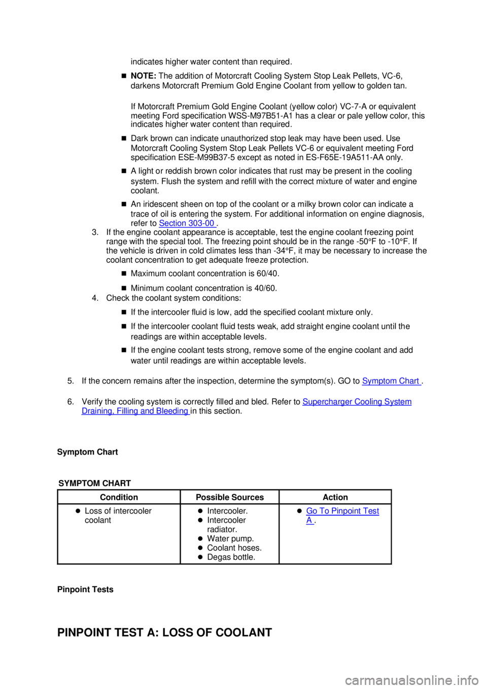 FORD MUSTANG 2003  Workshop Manual indicates higher water content than required. 
�„ NOTE:  The addition of Motorcraft Cooling System Stop Leak Pellets, VC- 6, 
darkens Motorcraft Premium Gold Engine Coolant from yellow to golden tan
