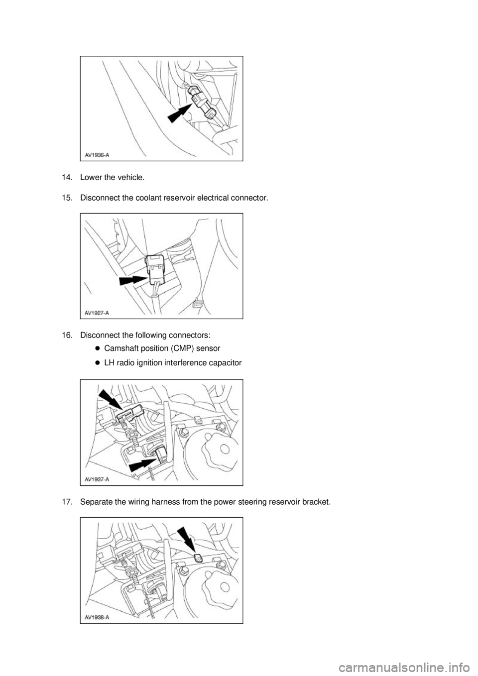 FORD MUSTANG 2003  Workshop Manual 14. Lower the vehicle. 
15. Disconnect the coolant reservoir electrical connector. 
16. Disconnect the following connectors: 
�zCamshaft position (CMP) sensor 
�z LH radio ignition interference capaci
