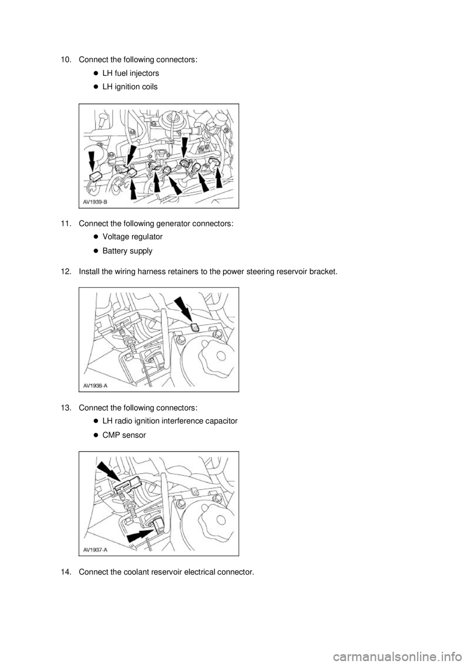 FORD MUSTANG 2003  Workshop Manual 10. Connect the following connectors: 
�zLH fuel injectors 
�z LH ignition coils 
11. Connect the following generator connectors:  �zVoltage regulator 
�z Battery supply 
12. Install the wiring harnes
