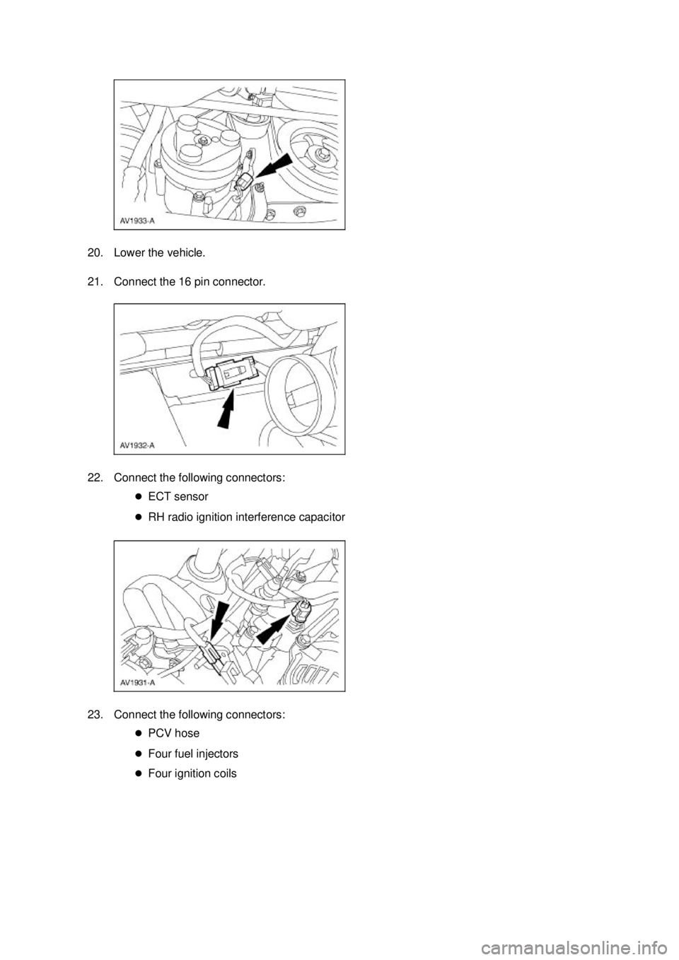 FORD MUSTANG 2003  Workshop Manual 20. Lower the vehicle. 
21. Connect the 16 pin connector. 
22. Connect the following connectors: 
�zECT sensor 
�z RH radio ignition interference capacitor 
23. Connect the following connectors:  �zPC