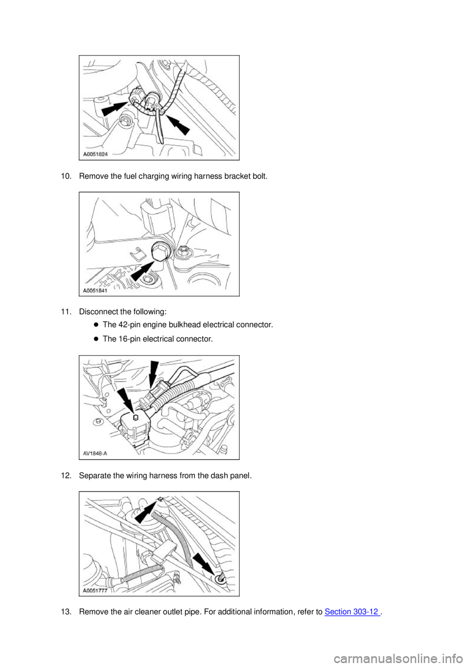 FORD MUSTANG 2003  Workshop Manual 10. Remove the fuel charging wiring harness bracket bolt. 
11. Disconnect the following: 
�zThe 42- pin engine bulkhead electrical connector. 
�z The 16- pin electrical connector. 
12. Separate the wi