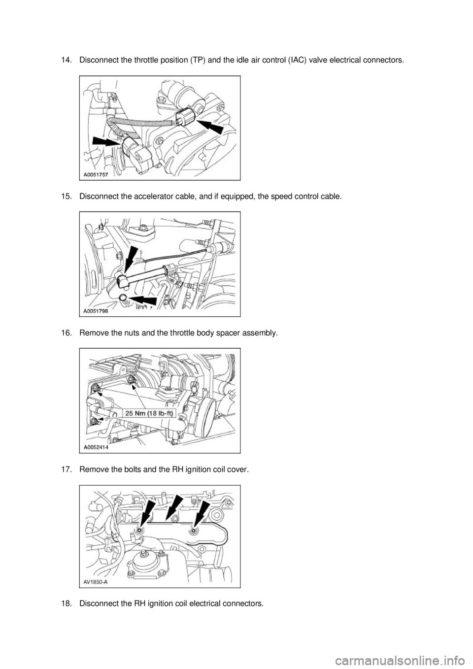 FORD MUSTANG 2003  Workshop Manual 14. Disconnect the throttle position (TP) and the idle air control (IAC) valve electrical connectors. 
15. Disconnect the accelerator cable, and if equipped, the speed control cable. 
16. Remove the n