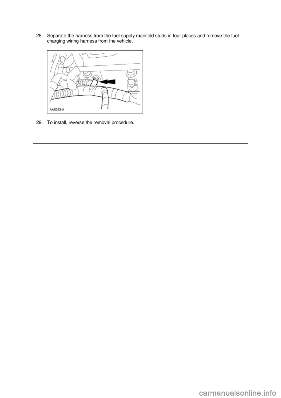 FORD MUSTANG 2003 Owners Guide 28. Separate the harness from the fuel supply manifold studs in four places and remove the fuel 
charging wiring harness from the vehicle. 
29. To install, reverse the removal procedure.  Klj .  7 