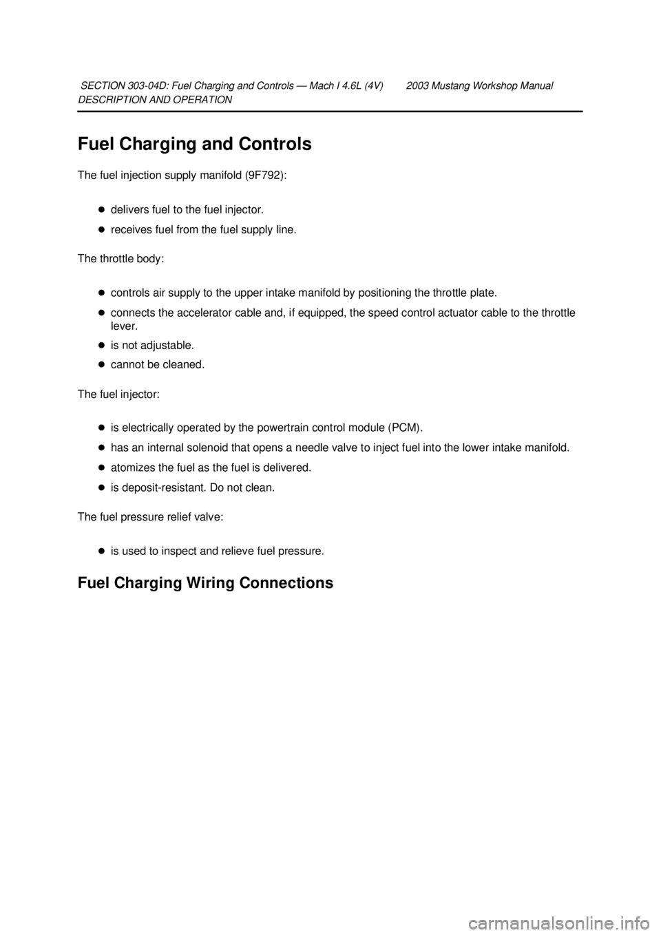 FORD MUSTANG 2003 Owners Guide DESCRIPTION AND OPERATION 
Fuel Charging and Controls 
The fuel injection supply manifold (9F792): 
�zdelivers fuel to the fuel injector. 
�z receives fuel from the fuel supply line. 
The throttle bod