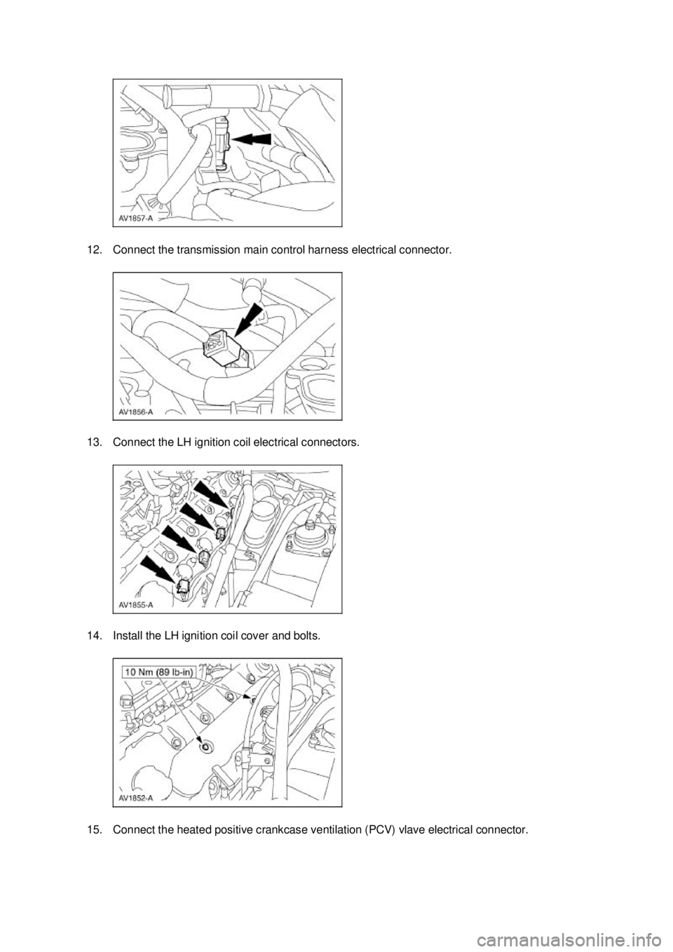 FORD MUSTANG 2003  Workshop Manual 12. Connect the transmission main control harness electrical connector. 
13. Connect the LH ignition coil electrical connectors. 
14. Install the LH ignition coil cover and bolts. 
15. Connect the hea