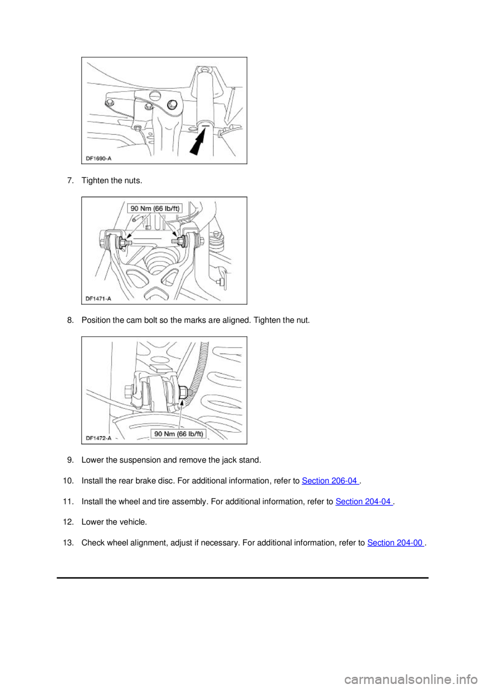 FORD MUSTANG 2003 User Guide 7. Tighten the nuts. 
8. Position the cam bolt so the marks are aligned. Tighten the nut. 
9. Lower the suspension and remove the jack stand. 
10. Install the rear brake disc. For additional informati