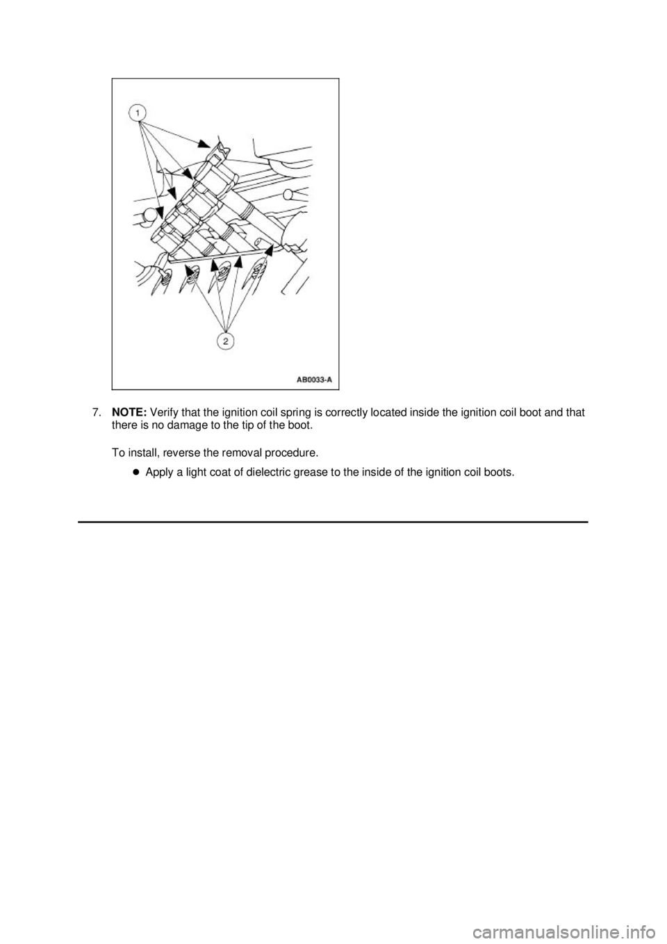 FORD MUSTANG 2003 Manual Online 7.
NOTE:  Verify that the ignition coil spring is correctly located inside the ignition coil boot and that 
there is no damage to the tip of the boot. 
To install, reverse the removal procedure. 
�zAp