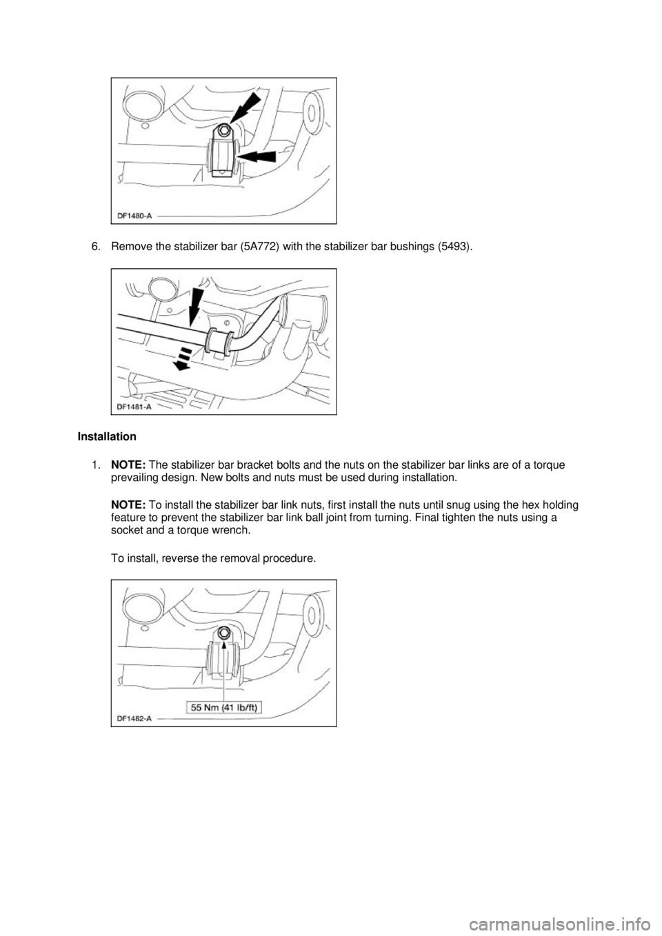 FORD MUSTANG 2003 Owners Guide 6. Remove the stabilizer bar (5A772) with the stabilizer bar bushings (5493).
Installation 1. NOTE: The stabilizer bar bracket bolts and the nuts on the stabilizer bar links are of a torque
prevai FORD MUSTANG 2003 Owners Guide 6. Remove the stabilizer bar (5A772) with the stabilizer bar bushings (5493).
Installation 1. NOTE: The stabilizer bar bracket bolts and the nuts on the stabilizer bar links are of a torque
prevai