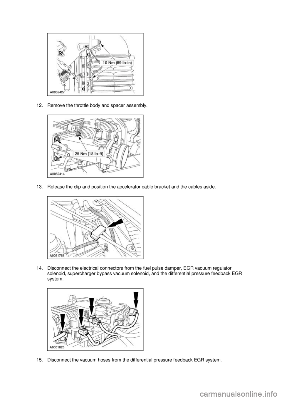FORD MUSTANG 2003 Workshop Manual 12. Remove the throttle body and spacer assembly.
13. Release the clip and position the accelerator cable bracket and the cables aside.
14. Disconnect the electrical connectors from the fuel pulse d FORD MUSTANG 2003 Workshop Manual 12. Remove the throttle body and spacer assembly.
13. Release the clip and position the accelerator cable bracket and the cables aside.
14. Disconnect the electrical connectors from the fuel pulse d