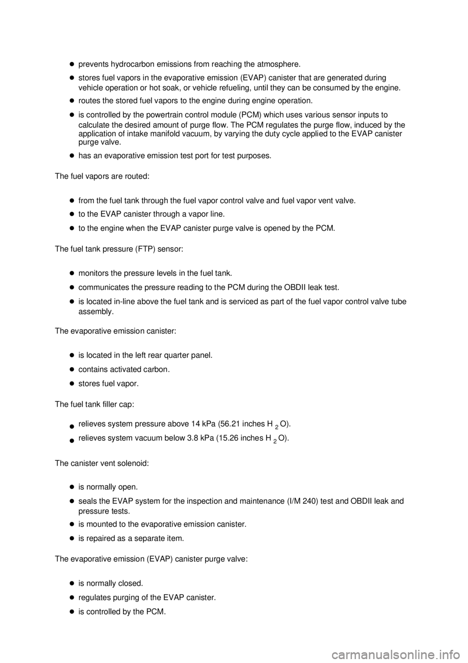 FORD MUSTANG 2003  Workshop Manual �z
prevents hydrocarbon emissions from reaching the atmosphere. 
�z stores fuel vapors in the evaporative emission (EVAP) canister that are generated during 
vehicle operation or hot soak, or vehicle 