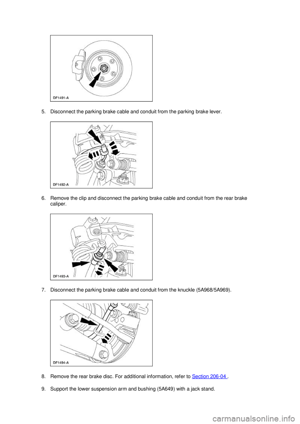 FORD MUSTANG 2003  Workshop Manual 5. Disconnect the parking brake cable and conduit from the parking brake lever. 
6. Remove the clip and disconnect the parking brake cable and conduit from the rear brake 
caliper. 
7. Disconnect the 