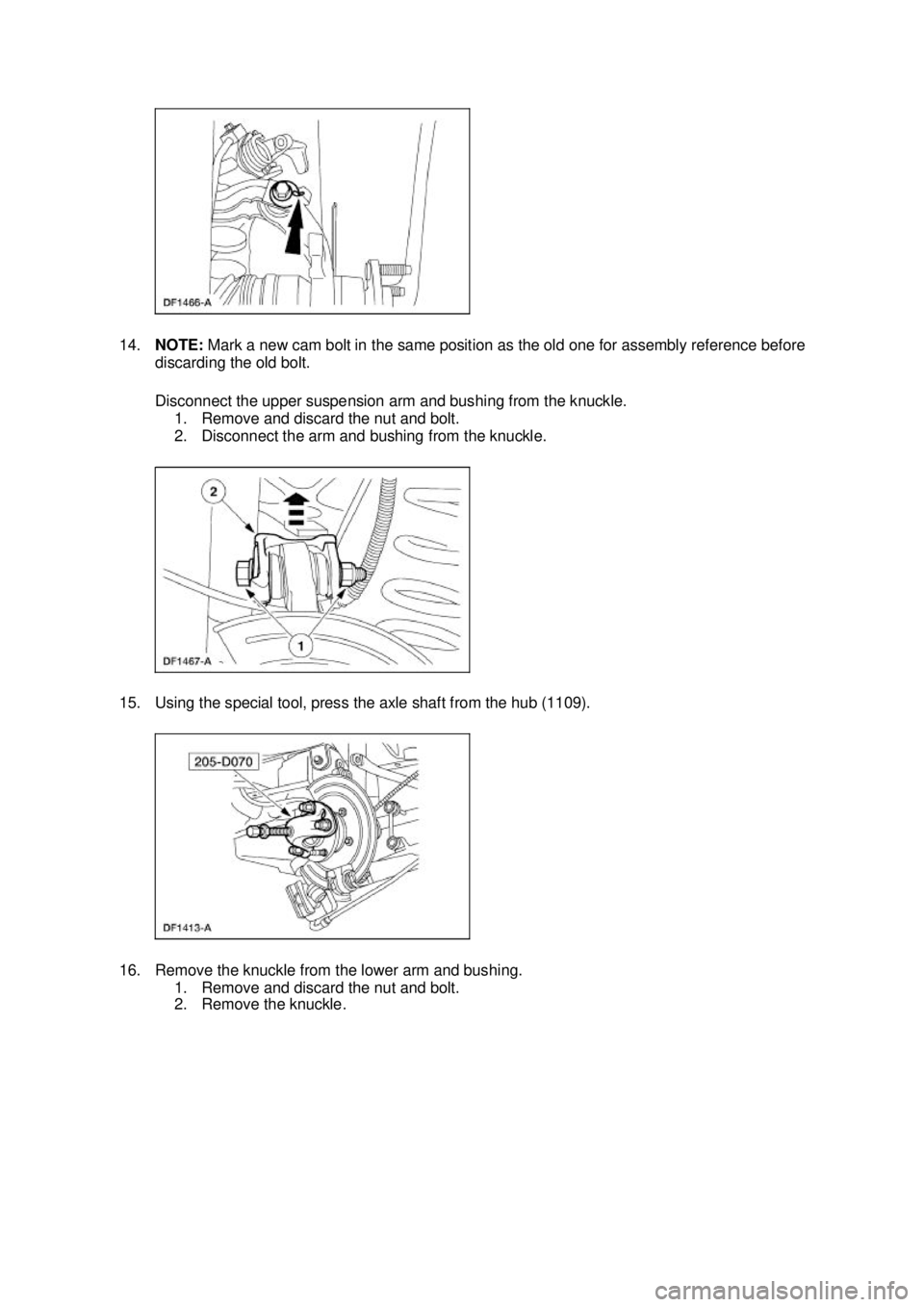 FORD MUSTANG 2003  Workshop Manual 14.
NOTE:  Mark a new cam bolt in the same position as the old one for assembly reference before 
discarding the old bolt. 
Disconnect the upper suspension arm and bushing from the knuckle.  1. Remove