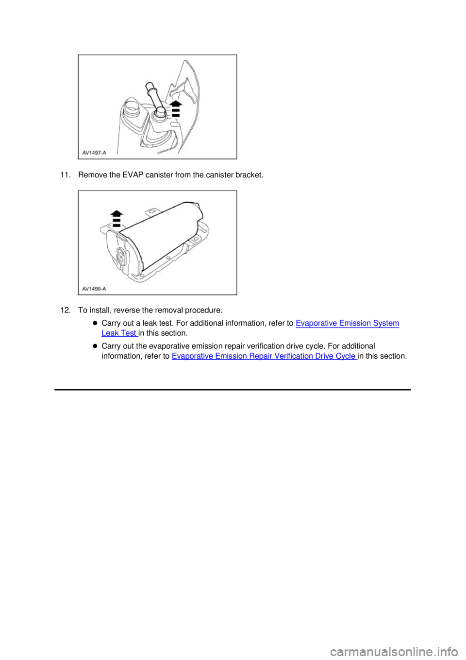 FORD MUSTANG 2003  Workshop Manual 11. Remove the EVAP canister from the canister bracket. 
12. To install, reverse the removal procedure. 
�zCarry out a leak test. For additional information, refer to  Evaporative Emission System Leak