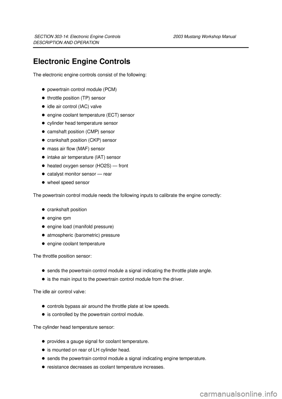 FORD MUSTANG 2003  Workshop Manual DESCRIPTION AND OPERATION 
Electronic Engine Controls 
The electronic engine controls consist of the following: 
�zpowertrain control module (PCM) 
�z throttle position (TP) sensor 
�z idle air contro