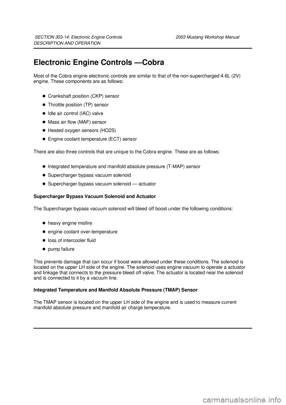 FORD MUSTANG 2003  Workshop Manual DESCRIPTION AND OPERATION 
Electronic Engine Controls —
Cobra 
Most of the Cobra engine electronic controls are similar to that of the non- supercharged 4.6L (2V) 
engine. These components are as fo