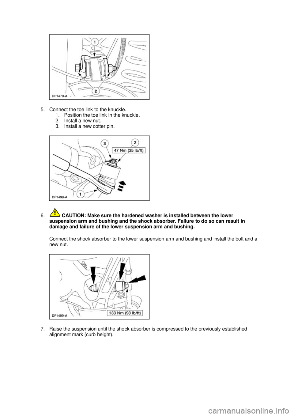 FORD MUSTANG 2003  Workshop Manual 5. Connect the toe link to the knuckle. 
1. Position the toe link in the knuckle. 
2. Install a new nut. 
3. Install a new cotter pin. 
6.  CAUTION: Make sure the hardened washer is installed between 
