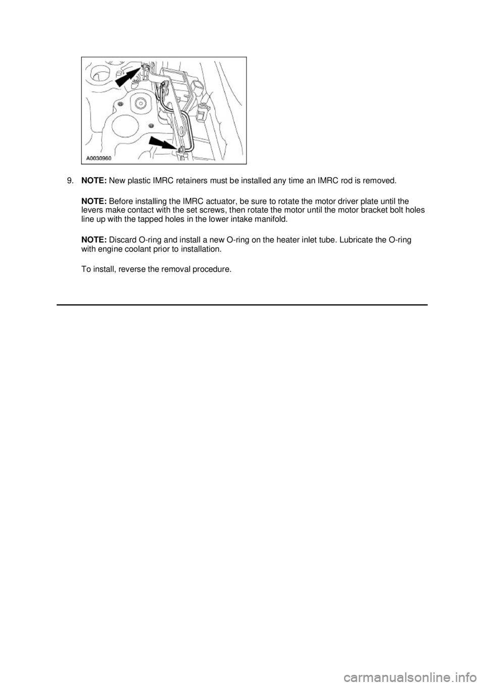 FORD MUSTANG 2003  Workshop Manual 9.
NOTE:  New plastic IMRC retainers must be installed any time an IMRC rod is removed. 
NOTE:  Before installing the IMRC actuator, be sure to rotate the motor driver plate until the 
levers make con