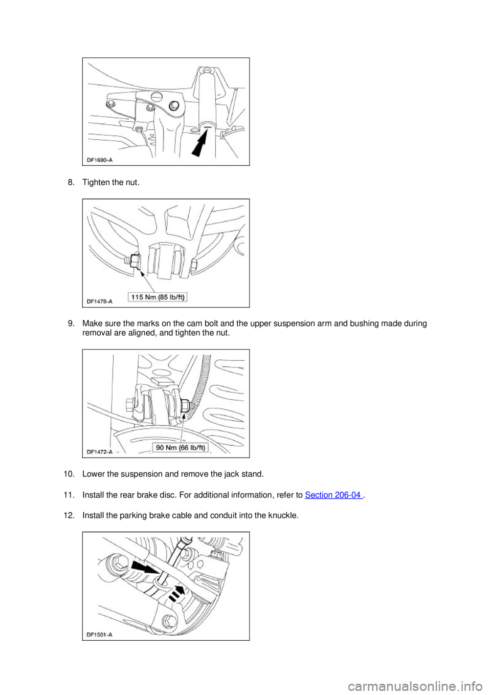 FORD MUSTANG 2003  Workshop Manual 8. Tighten the nut. 
9. Make sure the marks on the cam bolt and the upper suspension arm and bushing made during 
removal are aligned, and tighten the nut. 
10. Lower the suspension and remove the jac