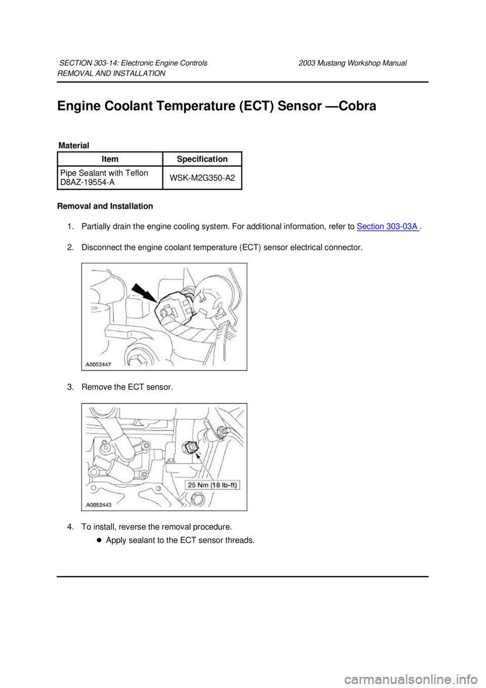 FORD MUSTANG 2003  Workshop Manual REMOVAL AND INSTALLATION 
Engine Coolant Temperature (ECT) Sensor —
Cobra 
Removal and Installation  1. Partially drain the engine cooling system. For additional information, refer to  Section 303 -