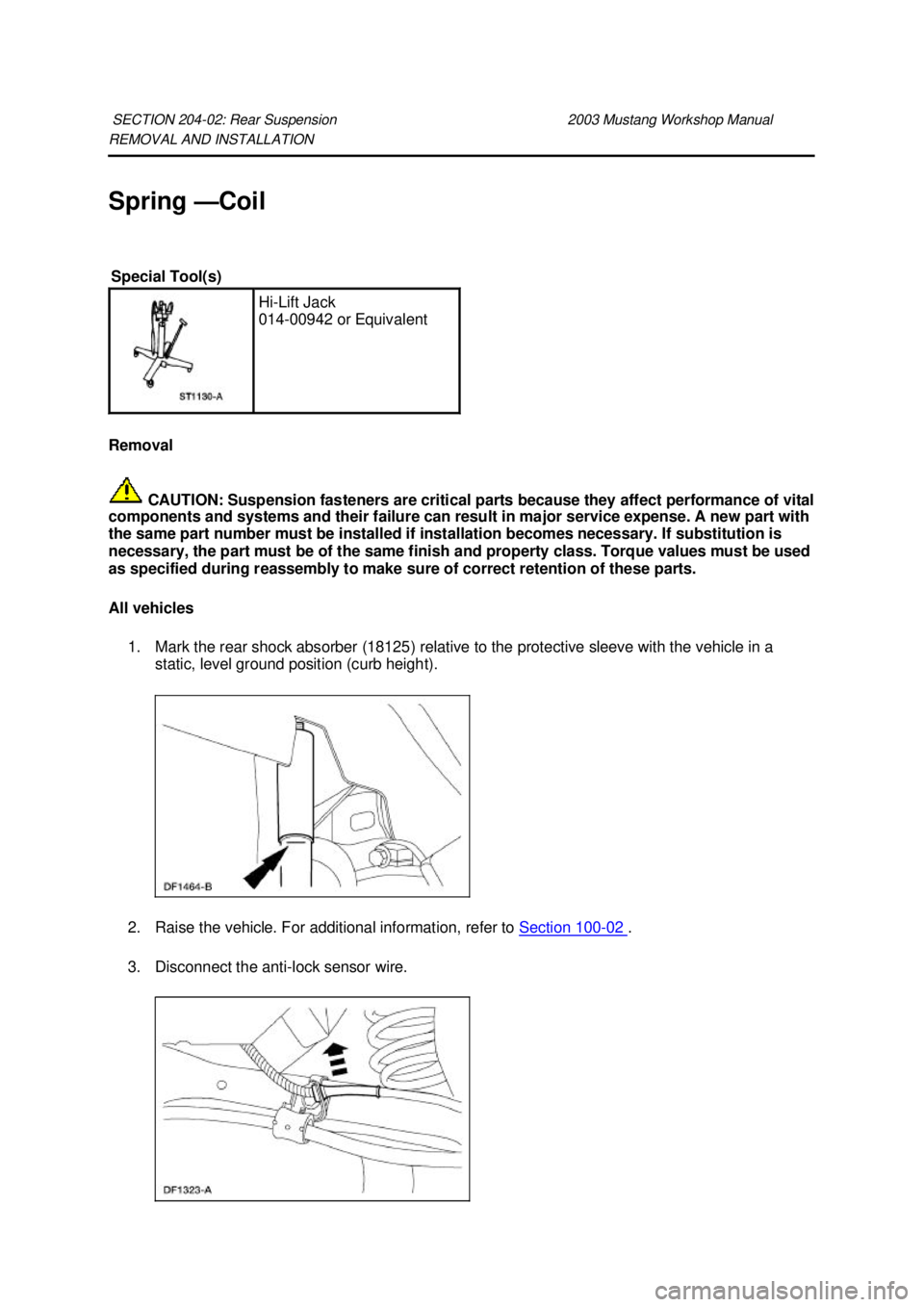 FORD MUSTANG 2003 User Guide REMOVAL AND INSTALLATION 
Spring —
Coil 
Removal   CAUTION: Suspension fasteners are critical parts because they affect performance of vital 
components and systems and their failure can result in m