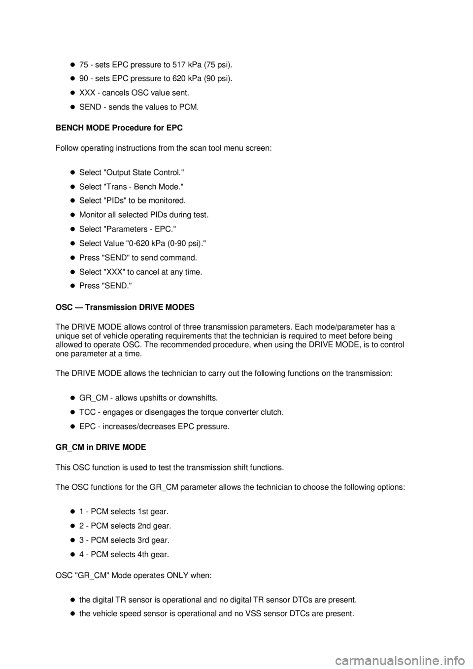 FORD MUSTANG 2003  Workshop Manual �z
75 - sets EPC pressure to 517 kPa (75 psi). 
�z 90 - sets EPC pressure to 620 kPa (90 psi). 
�z XXX - cancels OSC value sent. 
�z SEND - sends the values to PCM. 
BENCH MODE Procedure for EPC 
Foll