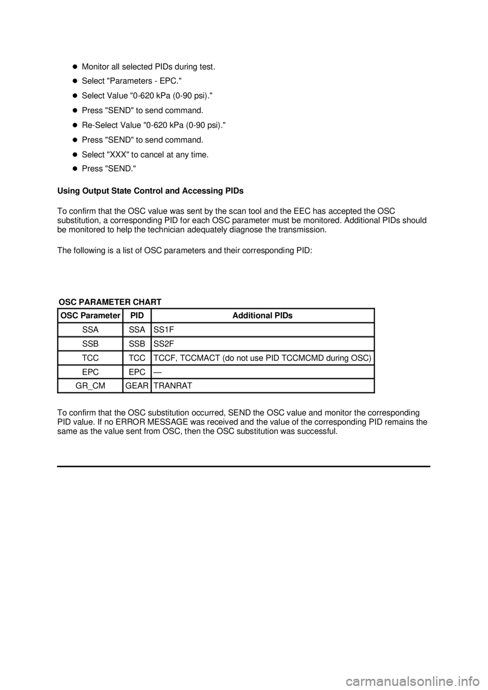 FORD MUSTANG 2003 Owners Manual �z
Monitor all selected PIDs during test. 
�z Select "Parameters - EPC." 
�z Select Value "0- 620 kPa (0-90 psi)." 
�z Press "SEND" to send command. 
�z Re- Select Value "0- 620 kPa (0-90 psi)." 
�z P