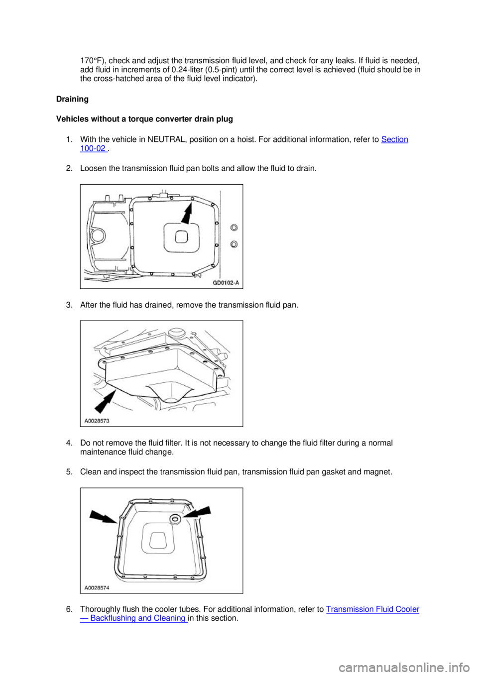 FORD MUSTANG 2003 Service Manual 170°F), check and adjust the transmission fluid level, and check for any leaks. If fluid is needed,
add fluid in increments of 0.24-
liter (0.5-pint) until the correct level is achieved (fluid shoul FORD MUSTANG 2003 Service Manual 170°F), check and adjust the transmission fluid level, and check for any leaks. If fluid is needed,
add fluid in increments of 0.24-
liter (0.5-pint) until the correct level is achieved (fluid shoul