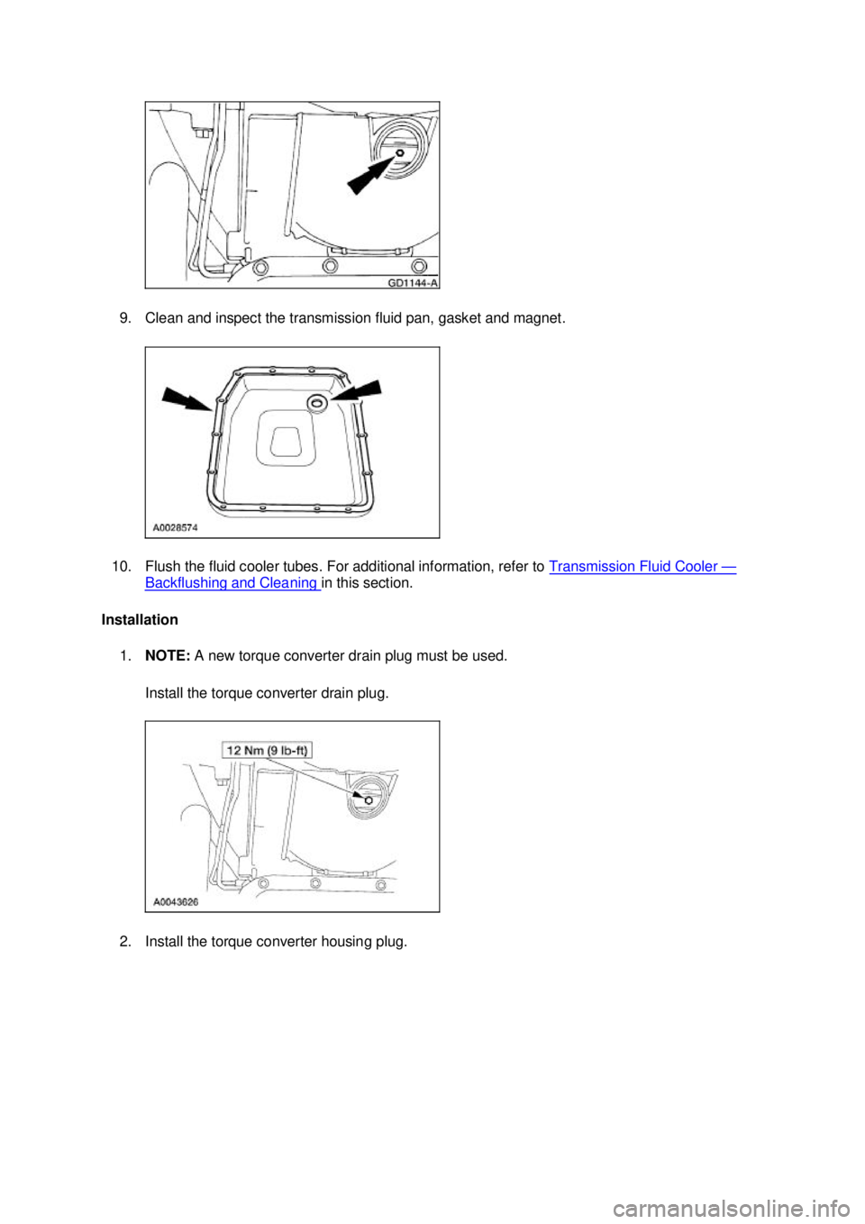 FORD MUSTANG 2003 Workshop Manual 9. Clean and inspect the transmission fluid pan, gasket and magnet.
10. Flush the fluid cooler tubes. For additional information, refer to Transmission Fluid Cooler —
Backflushing and Cleaning i FORD MUSTANG 2003 Workshop Manual 9. Clean and inspect the transmission fluid pan, gasket and magnet.
10. Flush the fluid cooler tubes. For additional information, refer to Transmission Fluid Cooler —
Backflushing and Cleaning i