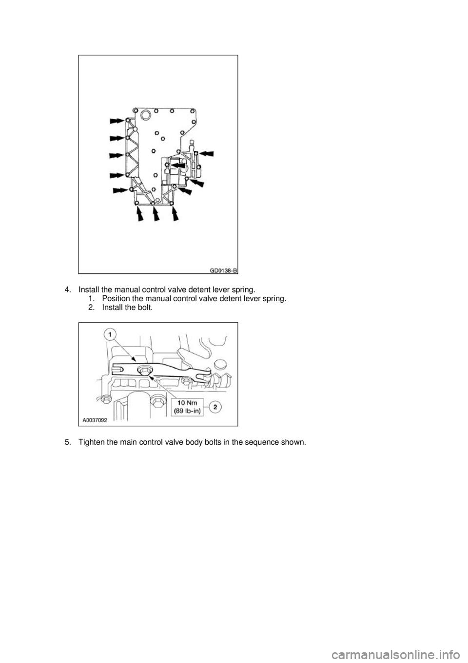FORD MUSTANG 2003  Workshop Manual 4. Install the manual control valve detent lever spring. 
1. Position the manual control valve detent lever spring. 
2. Install the bolt. 
5. Tighten the main control valve body bolts in the sequence 