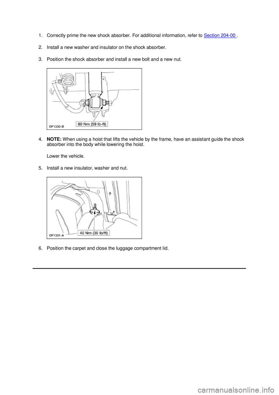 FORD MUSTANG 2003  Workshop Manual 1. Correctly prime the new shock absorber. For additional information, refer to 
Section 204 - 00  . 
2. Install a new washer and insulator on the shock absorber. 
3. Position the shock absorber and i