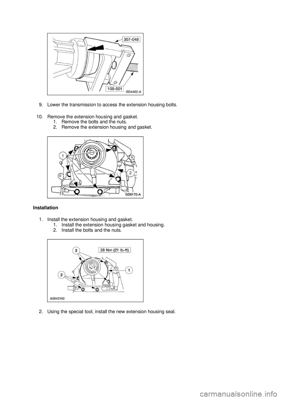 FORD MUSTANG 2003  Workshop Manual 9. Lower the transmission to access the extension housing bolts. 
10. Remove the extension housing and gasket.  1. Remove the bolts and the nuts. 
2. Remove the extension housing and gasket. 
Installa