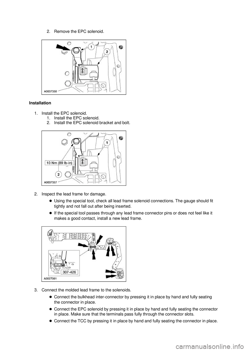 FORD MUSTANG 2003  Workshop Manual 2. Remove the EPC solenoid. 
Installation  1. Install the EPC solenoid.  1. Install the EPC solenoid. 
2. Install the EPC solenoid bracket and bolt. 
2. Inspect the lead frame for damage.  �zUsing the