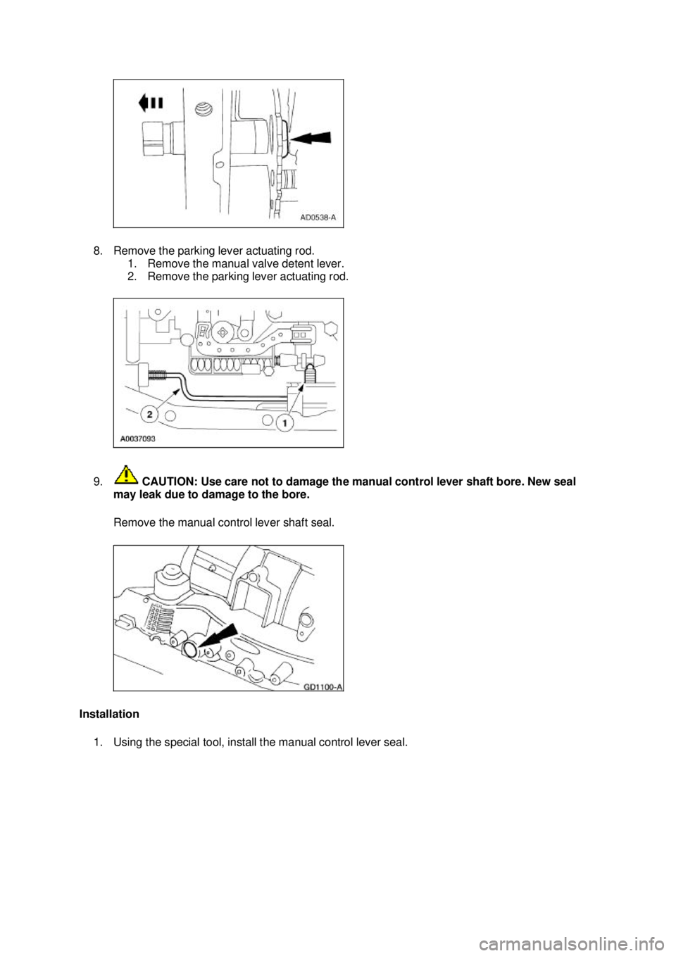 FORD MUSTANG 2003  Workshop Manual 8. Remove the parking lever actuating rod. 
1. Remove the manual valve detent lever. 
2. Remove the parking lever actuating rod. 
9.  CAUTION: Use care not to damage the manual control lever shaft bor